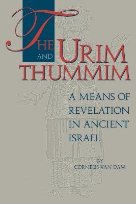 The Urim and Thummim: A Means of Revelation in Ancient Israel - Cornelis Van Dam - cover
