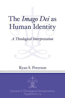 The Imago Dei as Human Identity: A Theological Interpretation - Ryan S. Peterson - cover