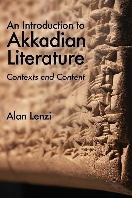 An Introduction to Akkadian Literature: Contexts and Content - Alan Lenzi - cover