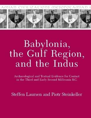 Babylonia, the Gulf Region, and the Indus: Archaeological and Textual Evidence for Contact in the Third and Early Second Millennia B.C. - Steffen Laursen,Piotr Steinkeller - cover