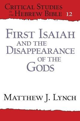 First Isaiah and the Disappearance of the Gods - Matthew J. Lynch - cover