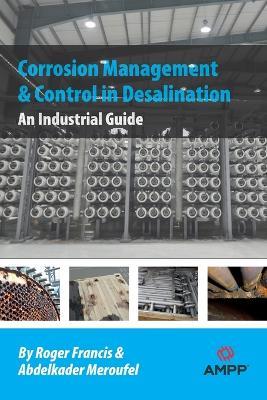 Corrosion Management and Control in Desalination: An Industrial Guide - Roger Francis,Abdelkader Meroufel - cover