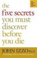 The Five Secrets You Must Discover Before You Die - John Izzo - cover