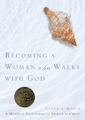 Becoming A Woman Who Walks With God - Cynthia Heald - cover