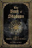 The Book of Shadows: A Journal of Magick, Spells, & Rituals - Anastasia Greywolf - cover