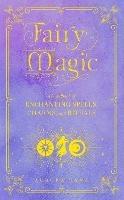 Fairy Magic: A Handbook of Enchanting Spells, Charms, and Rituals - Aurora Kane - cover