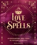 Love Spells: An Enchanting Spell Book of  Potions & Rituals