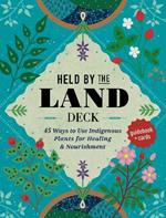 Held by the Land Deck: 45 Ways to Use Indigenous Plants for Healing & Nourishment - Guidebook + Cards