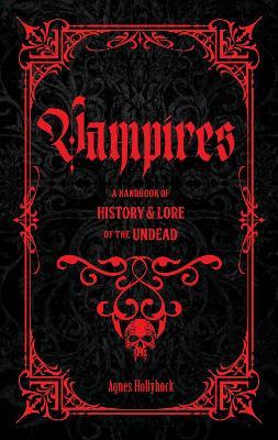 Vampires: A Handbook of History & Lore of the Undead - Agnes Hollyhock - cover