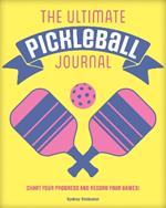 The Ultimate Pickleball Journal: Chart your Progress and Record your Games!