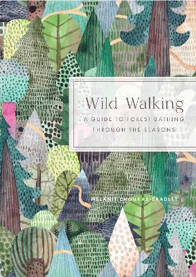 Wild Walking: A Guide to Forest Bathing through the Seasons - Melanie Choukas-Bradley - cover
