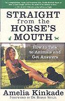 Straight from the Horse's Mouth: How to Talk to Animals and Get Answers - Amelia Kinkade - cover