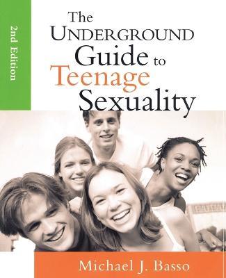 The Underground Guide to Teenage Sexuality - Michael J. Basso - cover