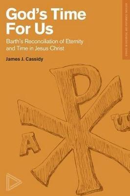 Barth's Reconciliation of Eternity and Time in Jes us Christ - Cassidy - cover