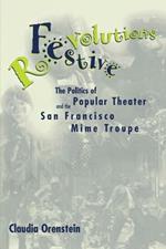 Festive Revolutions: The Politics of Popular Theater and the San Francisco Mime Troupe