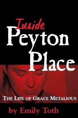 Inside Peyton Place: The Life of Grace Metalious - Emily Toth - cover