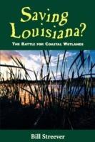 Saving Louisiana? The Battle for Coastal Wetlands - Bill Streever - cover