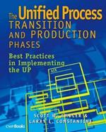 The Unified Process Transition and Production Phases: Best Practices in Implementing the UP