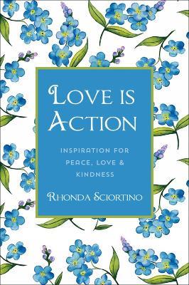 Love Is Action: How to Change the World with Love - Rhonda Sciortino - cover