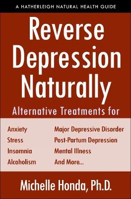 Reverse Depression Naturally: Alternative Treatments for Mood Disorders, Anxiety and Stress - Michelle Honda,Sam Graci - cover