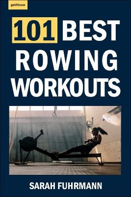 101 Best Rowing Workouts - Sarah Fuhrmann - cover