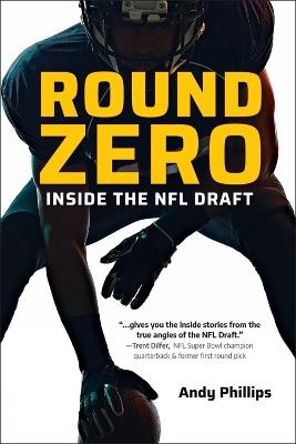 Round Zero: Inside the NFL Draft - Andy Phillips - cover