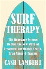 Surf Therapy: The Evidence-Based Science for Physical, Mental & Emotional Well-Being