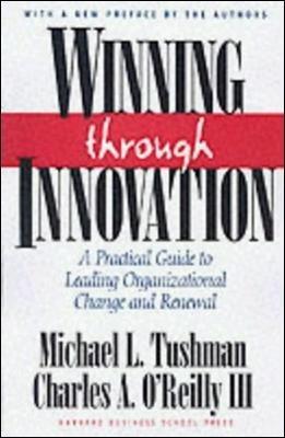 Winning Through Innovation: A Practical Guide to Leading Organizational Change and Renewal - Michael L. Tushman,Charles A. O'Reilly - cover