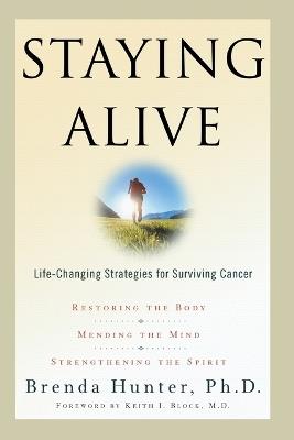 Staying Alive: Life-Changing Strategies for Surviving Cancer - Brenda Hunter - cover