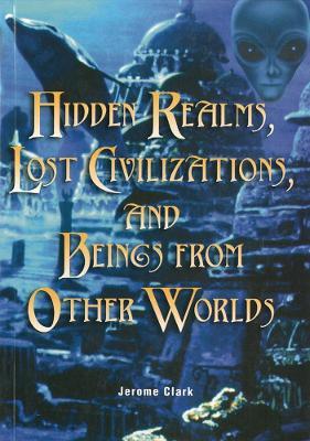 Hidden Realms, Lost Civilisations And Beings From Other Worlds - Jerome Clark - cover