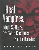 Real Vampires, Night Stalkers And Creatures From The Darkside - Brad Steiger - cover