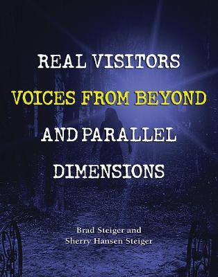 Real Visitors, Voices From Beyond, And Parallel Dimensions - Brad Steiger,Sherry Steiger - cover