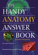 The Handy Anatomy Answer Book: Second Edition