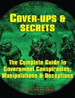 Cover-Ups & Secrets: The Complete Guide to  Government Conspiracies, Manipulations & Deceptions