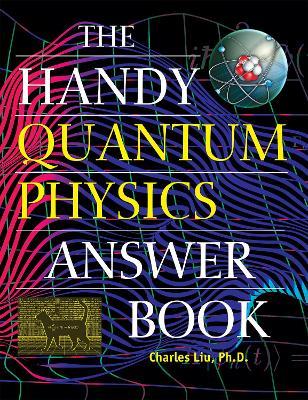 The Handy Quantum Physics Answer Book - Charles Liu - cover