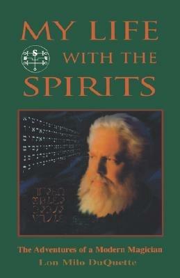 My Life with the Spirits: The Adventures of a Modern Magician - Lon Milo DuQuette - cover