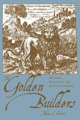 Golden Builders: Alchemists, Rosicrucians, and the First Freemasons - Tobias Churton - cover