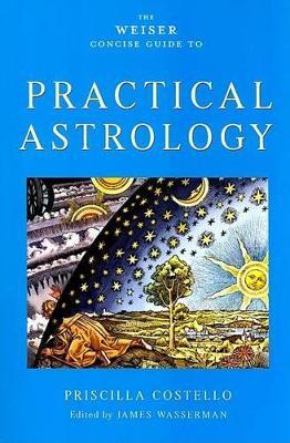 Weiser Concise Guide to Practical Astrology - Priscilla Costello - cover