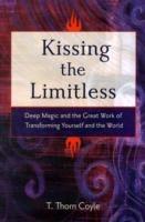 Kissing the Limitless: Deep Magic and the Great Work of Transforming Yourself and the World