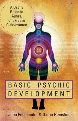 Basic Psychic Development: A User's Guide to Auras, Chakras & Clairvoyance - Gloria Hemsher,John Friedlander - cover