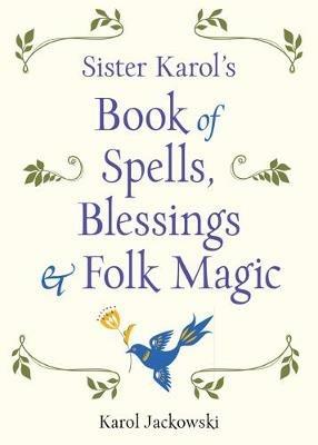 Sister Karol's Book of Spells, Blessings, & Folk Magic - Karol Jackowski - cover