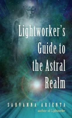 Lightworker'S Guide to the Astral Realm - Sahvanna Arienta - cover