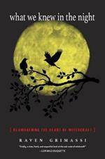 What We Knew in the Night: Reawakening the Heart of Witchcraft