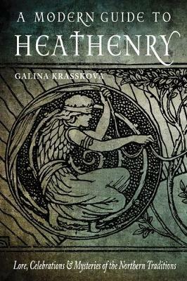 A Modern Guide to Heathenry: Lore, Celebrations & Mysteries of the Northern Traditions - Galina Krasskova - cover