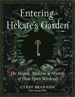 Entering Hekate's Garden: The Magick, Medicine & Mystery of Plant Spirit Witchcraft - Cyndi Brannen - cover