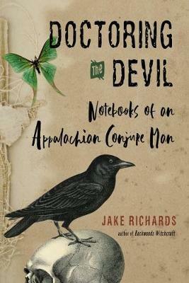 Doctoring the Devil: Notebooks of an Appalachian Conjure Man - Jake Richards - cover