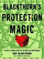 Blackthorn'S Protection Magic: A Witch's Guide to Mental and Physical Self-Defense - Amy Blackthorn - cover