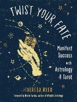 Twist Your Fate: Manifest Success with Astrology & Tarot - Theresa Reed - cover