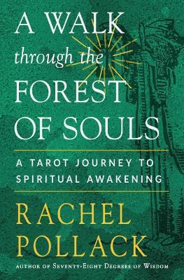 A Walk Through the Forest of Souls: A Tarot Journey to Spiritual Awakening - Rachel Pollack - cover