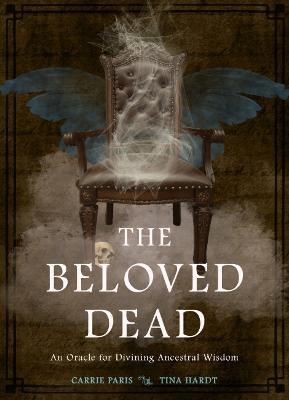 The Beloved Dead: An Oracle for Divining Ancestral Wisdom - Carrie Paris,Tina Hardt - cover